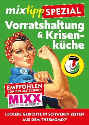 mixtipp-Spezial: Vorratshaltung & Krisenküche: Leckere Gerichte in schweren Zeiten aus dem Thermomix® (Kochen mit dem Thermomix®)