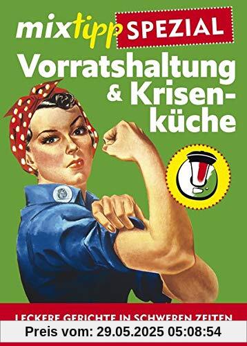 mixtipp-Spezial: Vorratshaltung & Krisenküche: Leckere Gerichte in schweren Zeiten aus dem Thermomix® (Kochen mit dem Thermomix®)
