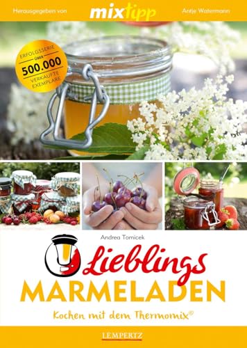 mixtipp Lieblings-Marmeladen: Kochen mit dem Thermomix: Kochen mit dem Thermomix®