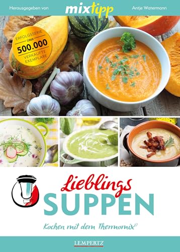 mixtipp Lieblings-Suppen: Kochen mit dem Thermomix: Kochen mit dem Thermomix®