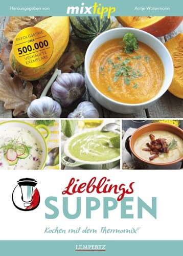 mixtipp Lieblings-Suppen: Kochen mit dem Thermomix: Kochen mit dem Thermomix®
