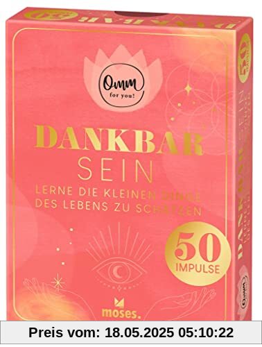 moses. Omm for you Dankbar sein – 50 Karten mit Impulsen, Lerne die kleinen Dinge des Lebens zu schätzen, Zum Nachdenken, Ausprobieren und Erfahren, ... in einer Box mit Goldfolienveredelung
