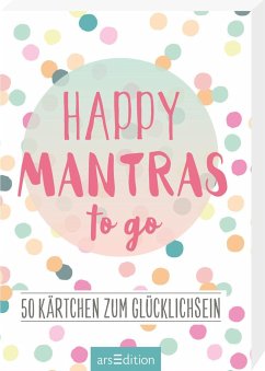 Happy Mantras to go - 50 Kärtchen zum Glücklichsein von ars edition