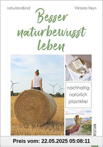 #naturlandkind: Besser naturbewusst leben - Nachhaltig. Natürlich. Plastikfrei. Ein Ratgeber mit praktischen Tipps für ein Leben ohne Plastik, ... und Extra-Kapitel zum Trend Fair Fashion.