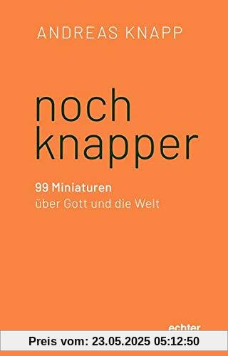 noch knapper: 99 Miniaturen über Gott, Welt und Mensch