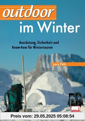 outdoor im Winter: Ausrüstung, Sicherheit und Know-how für Wintertouren outdoor im Winter: Ausrüstung, Sicherheit und Know-how für Wintertouren