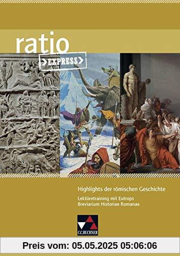 ratio Express / Highlights römischer Geschichte: Lektüreklassiker fürs Abitur / Lektüretraining mit Eutrops Breviarium Historiae Romanae (ratio Express: Lektüreklassiker fürs Abitur)