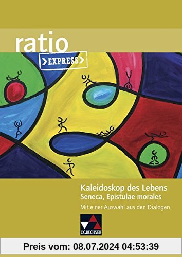 ratio Express / Kaleidoskop des Lebens: Lektüreklassiker fürs Abitur / Seneca, Epistulae Morales. Mit einer Auswahl aus den Dialogen