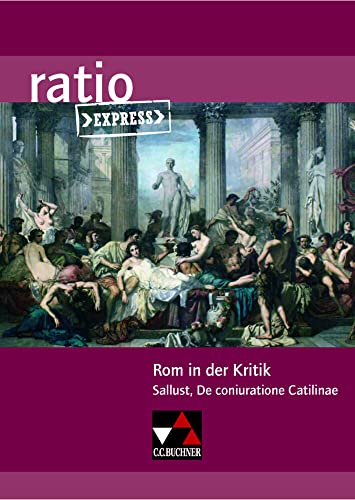ratio Express / Rom in der Kritik: Lektüreklassiker fürs Abitur / Sallust, De coniuratione Catilinae (ratio Express: Lektüreklassiker fürs Abitur)