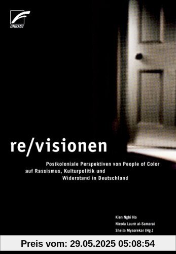 re/visionen - Postkoloniale Perspektiven von People of Color auf Rassismus, Kulturpolitik und Widerstand in Deutschland re/visionen - Postkoloniale Perspektiven von People of Color auf Rassismus, Kulturpolitik und Widerstand in Deutschland