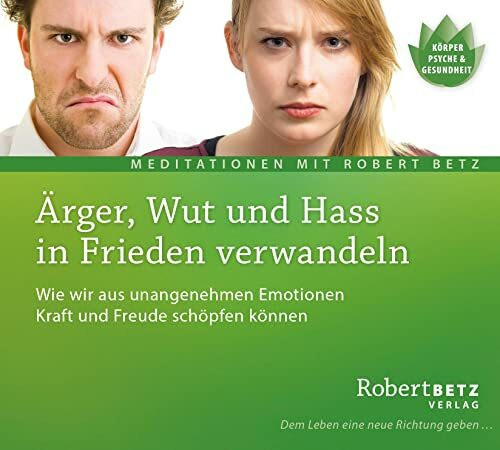 �rger, Wut und Hass in Frieden verwandeln: Wie wir aus unangenehmen Emotionen Kraft und Freude... �rger, Wut und Hass in Frieden verwandeln: Wie wir aus unangenehmen Emotionen Kraft und Freude...