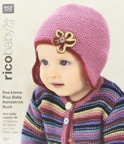 rico baby 007. Das kleine Rico Baby Handstrick Buch: 23 Designs für Babies von 0 bis 24 Monaten, Handstrickgarn rico baby classic dk rico baby 007. Das kleine Rico Baby Handstrick Buch: 23 Designs für Babies von 0 bis 24 Monaten, Handstrickgarn rico baby classic dk