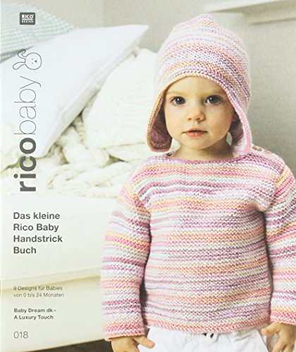 rico baby 018: Das kleine Rico Baby Handstrick Buch, 9 Designs für Babies von 0 - 24 Monaten, Handstrickgarn Baby Dream dk - A Luxury Touch von Rico Design GmbH & Co.KG