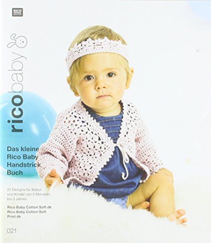 rico baby 021: Das kleine Rico Baby Handstrick Buch. 22 Designs für Babys und Kinder von 0 Monaten bis 3 Jahren, Handstickgarn baby cotton soft dk und baby cotton soft print dk