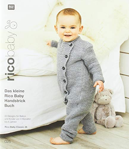 rico baby 025: Das kleine Rico Baby Handstrick Buch, 22 Designs für Babys und Kinder von 0 Monaten bis 5 Jahren, Handstickgarn Rico Baby Classic dk