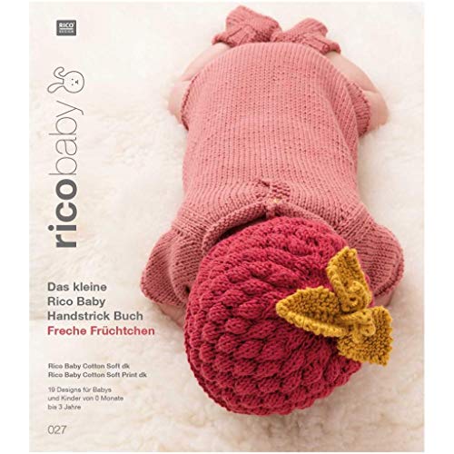 rico baby 027: Das kleine Rico Baby Handstrick Buch Freche Früchtchen, 19 Designs für Babys und Kinder von 0 Monate bis 3 Jahre, Handstrickgarn Rico ... soft dk und Rico Baby Cotton Soft Print dk