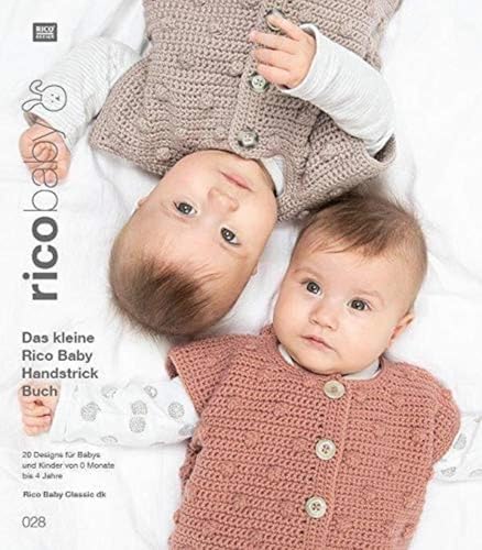 rico baby 028: Das kleine Rico Baby Handstrick Buch, 20 Designs für Babys und Kinder von 0 Monate bis 4 Jahre, Handstickgarn Rico Baby Classic dk rico baby 028: Das kleine Rico Baby Handstrick Buch, 20 Designs für Babys und Kinder von 0 Monate bis 4 Jahre, Handstickgarn Rico Baby Classic dk