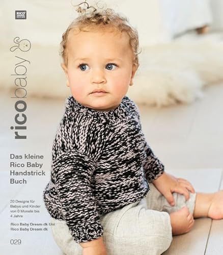 rico baby 029: Das kleine Rico Baby Handstrick Buch, 20 Designs für Babys und Kinder von 0 Monate bis 4 Jahre, Handstickgarn Rico Baby Dream dk rico baby 029: Das kleine Rico Baby Handstrick Buch, 20 Designs für Babys und Kinder von 0 Monate bis 4 Jahre, Handstickgarn Rico Baby Dream dk