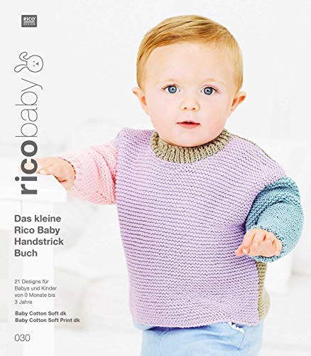 rico baby 030: Das kleine Rico Baby Handstrick Buch, 21 Designs für Babys und Kinder von 0 Monate bis 3 Jahre, Handstickgarn Rico Baby Cotton Soft dk, Rico Baby Cotton Soft Print dk von Rico Design GmbH & Co.KG