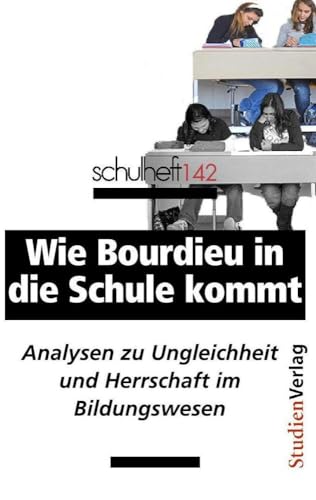 schulheft 142: Wie Bourdieu in die Schule kommt. Analysen zu Ungleichheit und Herrschaft im Bildungswesen schulheft 142: Wie Bourdieu in die Schule kommt. Analysen zu Ungleichheit und Herrschaft im Bildungswesen