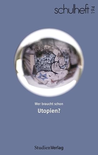schulheft 2/24 - 194: Wer braucht schon Utopien? von Studienverlag GmbH