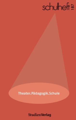 schulheft 3/22 - 187: Theater.Pädagogik.Schule. Theaterpädagogik zwischen Theorie und Praxis