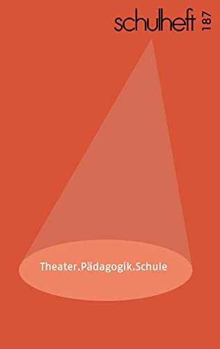 schulheft 3/22 - 187: Theater.Pädagogik.Schule. Theaterpädagogik zwischen Theorie und Praxis schulheft 3/22 - 187: Theater.Pädagogik.Schule. Theaterpädagogik zwischen Theorie und Praxis