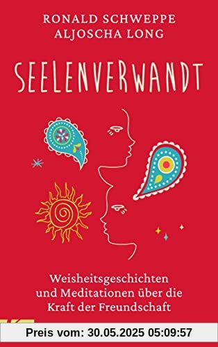 seelenverwandt: Weisheitsgeschichten und Meditationen über die Kraft der Freundschaft