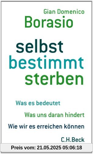 selbst bestimmt sterben: Was es bedeutet. Was uns daran hindert. Wie wir es erreichen können. selbst bestimmt sterben: Was es bedeutet. Was uns daran hindert. Wie wir es erreichen können.
