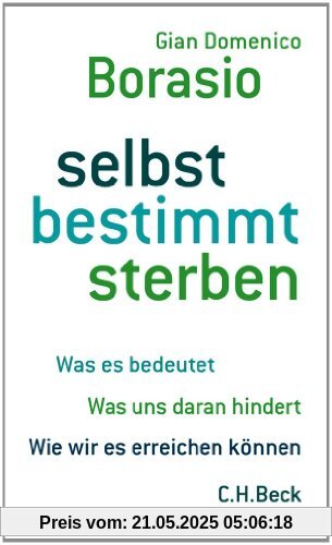 selbst bestimmt sterben: Was es bedeutet. Was uns daran hindert. Wie wir es erreichen können.