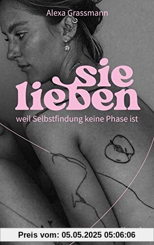 sie lieben: weil Selbstfindung keine Phase ist | Vom Mut, ein selbstbestimmtes Leben zu führen sie lieben: weil Selbstfindung keine Phase ist | Vom Mut, ein selbstbestimmtes Leben zu führen