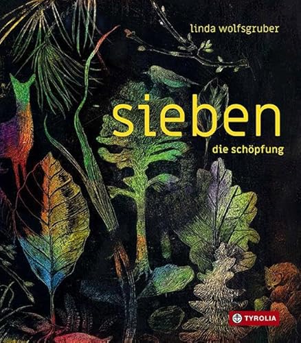 sieben. die schöpfung: Die sieben Tage der Welterschaffung in sieben mal sieben Bildern – ein beeindruckendes, umfassendes Bilderbuchkunstwerk zum ... der Welt. Für Kinder und Erwachsene von TYROLIA Gesellschaft m. b. H.