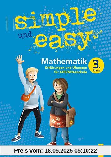 simple und easy Mathematik 3: Erklärungen und Übungen für die 3. Klasse AHS/Mittelschule (simple und easy: Easy auf Schularbeiten und Prüfungen vorbereiten)