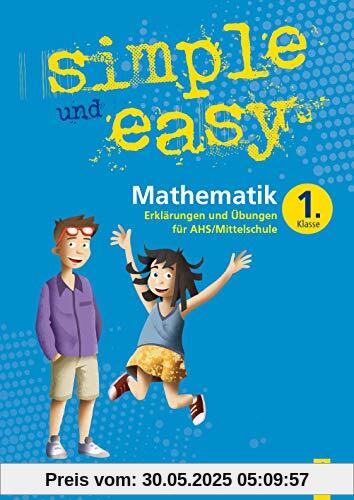 simple und easy Mathematik - Erklärungen und Übungen für die 1. Klasse AHS/Mittelschule: bungsbuch 1. Klasse AHS/Mittelschule