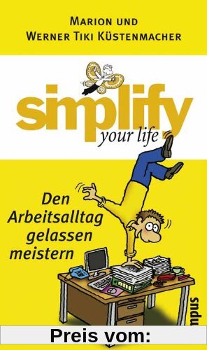 simplify your life - Den Arbeitsalltag gelassen meistern