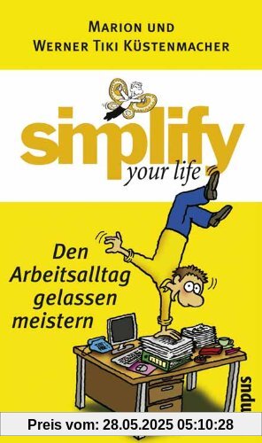 simplify your life - Den Arbeitsalltag gelassen meistern