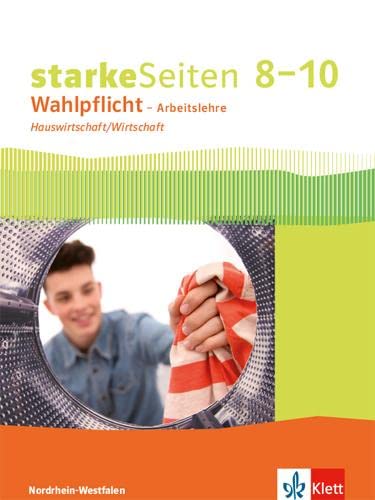 starkeSeiten Wahlpflicht – Arbeitslehre Hauswirtschaft/Wirtschaft 8–10. Ausgabe Nordrhein-Westfalen: Schulbuch Klasse 8–10: Schülerbuch Klasse 8-10