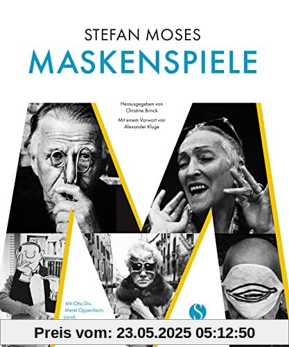 stefan moses - MASKENSPIELE: Mit Otto Dix, Meret Oppenheim, Loriot, Peggy Guggenheim, Jörg Immendorff und vielen anderen | Mit einem Vorwort von Alexander Kluge
