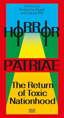 Horror Patriae: The Return of Toxic Nationhood: steirischer herbst ’24 (Reader): Reader zum steirischen herbst '24 - Nationalismus, Identität, Kultur und Widerstand von Hatje Cantz Verlag