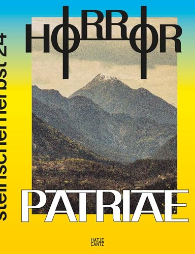 Steirischer Herbst ’24 – Horror Patriae. Art, Nationalism & Identity – The Festival Book of steirischer herbst '24. Art Book. Exhibition Catalogue Steirischer Herbst ’24 – Horror Patriae. Art, Nationalism & Identity – The Festival Book of steirischer herbst '24. Art Book. Exhibition Catalogue von Hatje Cantz