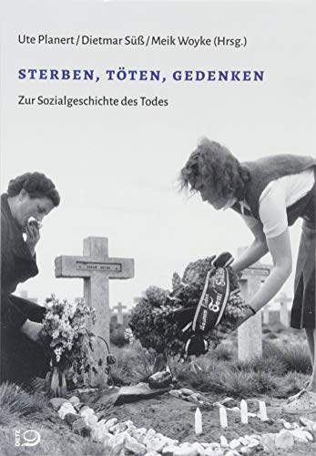 sterben, töten, gedenken: Zur Sozialgeschichte des Todes (Einzelveröffentlichungen aus dem Archiv für Sozialgeschichte) von Dietz, Bonn