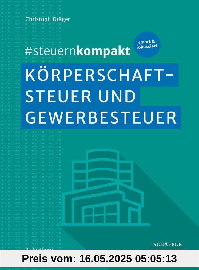 #steuernkompakt Körperschaftsteuer und Gewerbesteuer: Für Onboarding - Schnelleinstieg - Fortbildung.