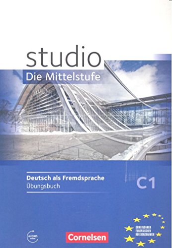 Studio: Die Mittelstufe - Deutsch als Fremdsprache - C1: Übungsbuch - Mit Hörtexten des Übungsteils als MP3-Download