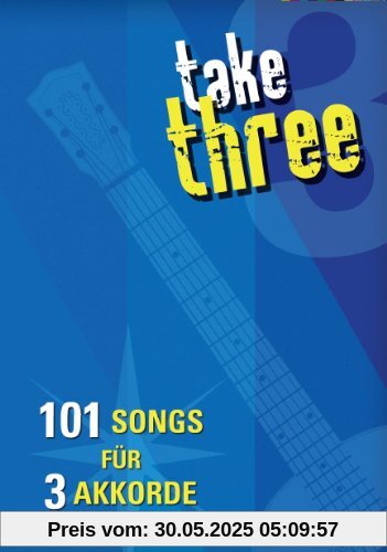 take three - 101 Songs für 3 Akkorde take three - 101 Songs für 3 Akkorde