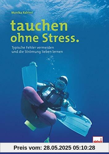 tauchen ohne Stress.: Typische Fehler vermeiden und die Strömung lieben lernen tauchen ohne Stress.: Typische Fehler vermeiden und die Strömung lieben lernen
