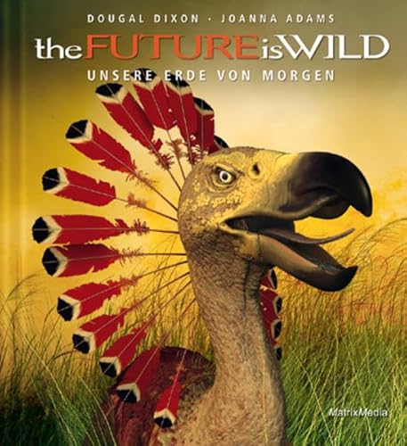 the FUTURE is WILD: UNSERE WELT VON MORGEN: Unsere Erde von Morgen