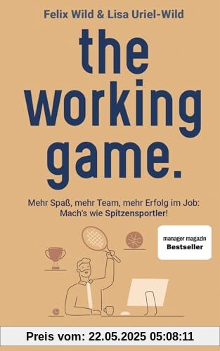 the working game: Mehr Spaß, mehr Team, mehr Erfolg im Job: Mach’s wie Spitzensportler! the working game: Mehr Spaß, mehr Team, mehr Erfolg im Job: Mach’s wie Spitzensportler!