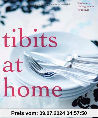 tibits at home: Vegetarische Lieblingsrezepte für zuhause