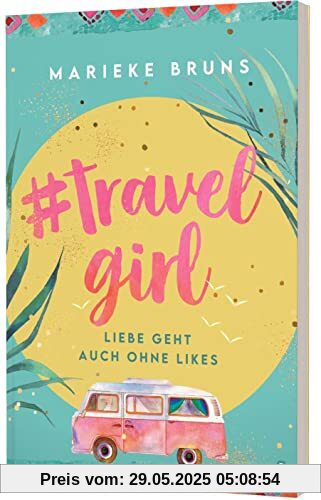 #travelgirl: Liebe geht auch ohne Likes | Witziger Liebesroman in Tagebuchform