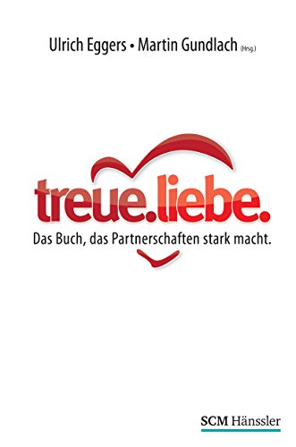 treue.liebe: Das Buch, das Partnerschaften stark macht